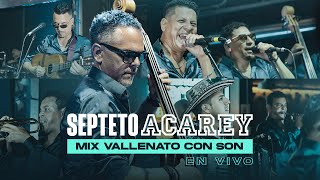 Septeto Acarey  Mix Vallenato con Son En Vivo [upl. by Nobile445]