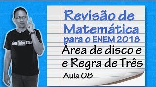 REVISÃO DE MATEMÁTICA PARA O ENEM 2018 Aula 08Área do Disco e Regra de três [upl. by Stricklan]