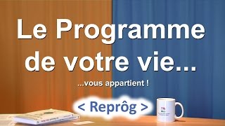 Avec REPRÔG  Le Programme De Votre Vie Vous Appartient [upl. by Chick587]