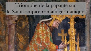 Les papes et la France  triomphe de la papauté sur le SaintEmpire romain germanique Épisode 6 [upl. by Nahama672]