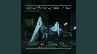 Thawnthu Tawp Thei Lo Tur [upl. by Anej]