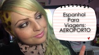 PALAVRAS para usar no AEROPORTO espanhol para viagens  ESPANHOL PARA BRASILEIROS [upl. by Nahpets]