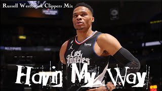 Russell Westbrook Mix “ Havin My Way” Clippers Mixtape [upl. by Zednanreh679]