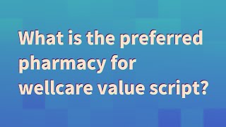 What is the preferred pharmacy for wellcare value script [upl. by Durnan]