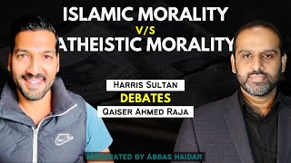 Harris Sultan vs Qaiser Ahmed Raja Debate On Islamic Morality vs Atheistic Morality  Abbas Haidar [upl. by Brine]