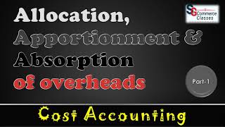 Overheads  Allocation  Apportionment  Absorption of overheads  Part 1 Cost Accounting [upl. by Ainnet]