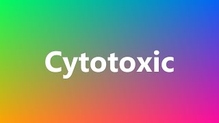 Cytotoxic  Medical Meaning and Pronunciation [upl. by Aivataj390]