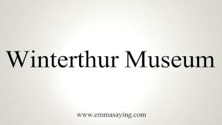 How to Pronounce Winterthur Museum [upl. by Odlanra989]