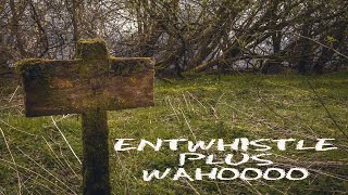 Entwistle plus Wahoooo [upl. by Pattin]