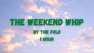 The Weekend Whip By The Fold 1 Hour Version [upl. by Gnni]