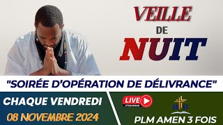 VEILLE DE NUIT  SOIRÉE DOPÉRATION ET DE DÉLIVRANCE  VENDREDI 08 NOVEMBRE 2024 PLM AMEN 3 FOIS [upl. by Dale]