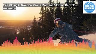 221 Skiing in Sweden Crans Montana amp Emma CarrickAnderson  The Ski Podcast [upl. by Acisseg]