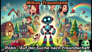 Robo  Auf der Suche nach Freundschaft  Kinder Hörbuch  Geschichte  Roboter Geschichten [upl. by Ttcos]