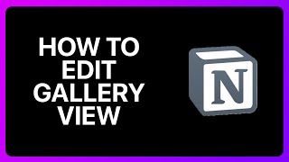 How To Edit Gallery View In Notion Tutorial [upl. by Koetke]