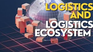 LOGISTICS  LOGISTICS ECOSYSTEM  LOGISTICS ECOSYSTEM IN SUPPLY CHAIN MANAGEMENT [upl. by Gennie49]