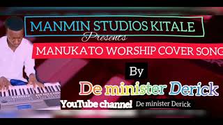 manukato worship cover by de minister Derick 🔥🔥 [upl. by Ollayos898]