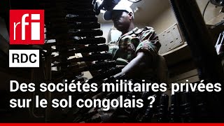 RDC  Quelles sont les sociétés militaires privées actives dans l’est  • RFI [upl. by Ecire]