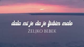 Željko Bebek  Dala mi je da je ljubim malo Official lyric video [upl. by Fen]