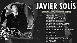 Javier Solis  SUS TOP 10 MAYORES ÉXITOS  Javier Solis  LAS MEJORES CANCIONES DE MIX [upl. by Lorimer676]