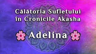 🕉️Călătoria Sufletului în Cronicile Akasha  Adelina [upl. by Anyahc101]