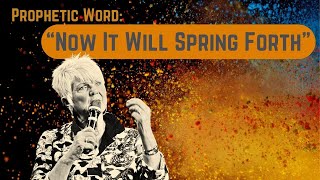 Prophetic Word “Now It Will Spring Forth” [upl. by Ettigirb]