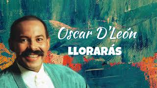 Oscar DLeón  Llorarás Letra Oficial [upl. by Jesselyn]