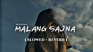 Malang Sajna  Slowed  Reverb  SachitParampara  Adil Shaikh Kumaar [upl. by Faxun]