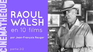 Raoul Walsh en 10 films par JeanFrançois Rauger  Partie 22 [upl. by Brooking]