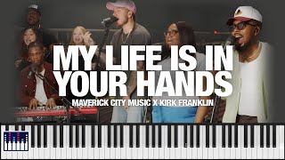 MY LIFE IS IN YOUR HANDS feat Chandler Moore  Maverick City Music x Kirk Franklin  Piano Cover [upl. by Odnanref]