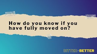 How do you know if you have fully moved on [upl. by Anita]