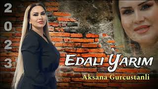 Aksana Gurcustanli  Edali Yarim  2023 Official Video Music [upl. by Dotty186]