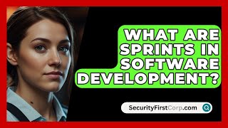 What Are Sprints In Software Development  SecurityFirstCorpcom [upl. by Abeh936]