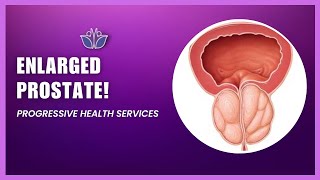 ENLARGED PROSTATE  Progressive Health Services [upl. by Heiner736]