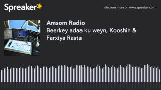 Beerkey adaa ku weyn Kooshin amp Farxiya Rasta [upl. by Nugent]