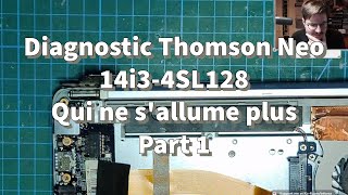 Diagnostic Thomson Neo 14i34SL128 Qui ne sallume plus Part 1 [upl. by Ayeka]