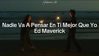 Nadie Va A Pensar En Ti Mejor Que Yo  Ed Maverick Letra [upl. by Tegirb]