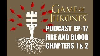 Game Of Thrones Podcast Episode 17 Fire and Blood Chapters 1  2 [upl. by Suertemed]