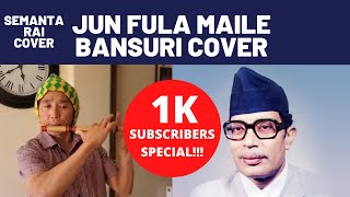 Jun Fula Maile Bansuri Cover by Semanta Rai 1000 subscribers special [upl. by Artemus]