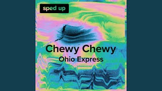 Chewy Chewy Ohio Express  Sped Up [upl. by Wilhelmine706]