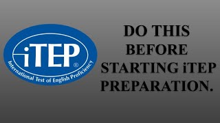 DO THIS BEFORE STARTING iTEP PREPARATION [upl. by Yecad]