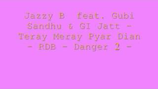 Jazzy B feat Gubi Sandhu amp GI Jatt  Teray Meray Pyar Dian  RDB  Danger 2 [upl. by Aniryt994]