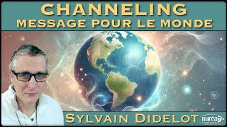 « Channeling  Année 2025  Message pour le Monde » avec Sylvain Didelot [upl. by Idak]