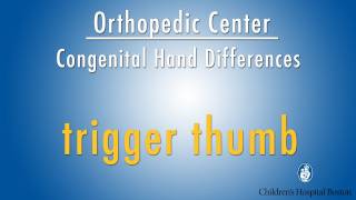 trigger thumb  congenital hand differences  Childrens Hospital Boston [upl. by Hill147]