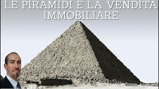 LE PIRAMIDI E LA VENDITA IMMOBILIARE [upl. by Atinna]