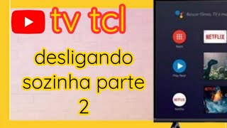 smart tv tcl desligando sozinha ou reinicia sozinha quotresolvidoquot [upl. by Jill]