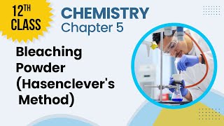 Bleaching Powder Hasenclevers Method  Chapter 5  Chemistry Class 12th  Lecture 11 [upl. by Shirlie]