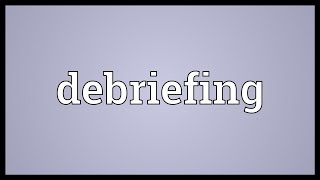 Debriefing Meaning [upl. by Aneertak147]