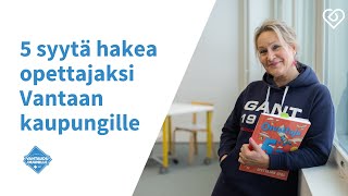 5 syytä hakea opettajaksi Vantaan kaupungille ✍️⎪Duunitori [upl. by Hanforrd74]