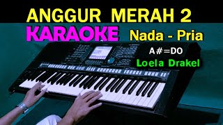 ANGGUR MERAH 2  Loela Drakel  KARAOKE Nada Pria HD [upl. by Acinorav10]