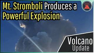 Stromboli Volcano Eruption Update Powerful Explosion Occurs 10000 Foot Plume [upl. by Rehpotsirh308]